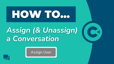 How to Assign (& Unassign) Conversations