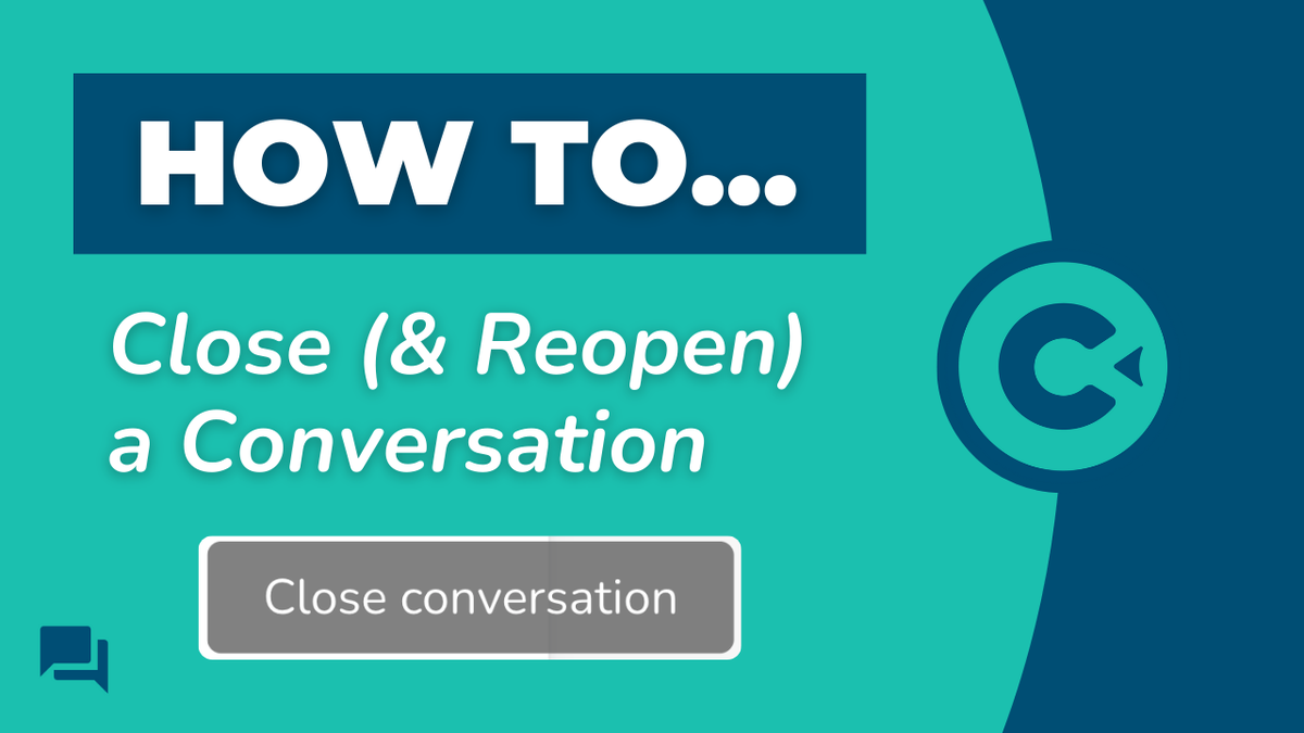 How to Close (& Reopen) a Conversation