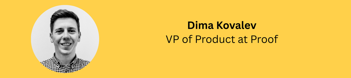 Dima Kovalev, VP of Product at Proof