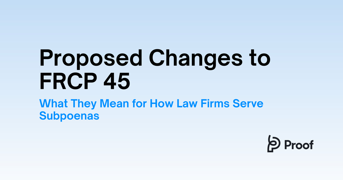 Proposed Changes to FRCP 45: What They Mean for How Law Firms Serve Subpoenas