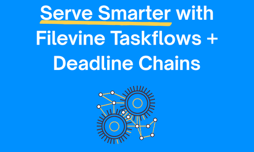 Serve Smarter with Filevine Taskflows & Deadline Chains
