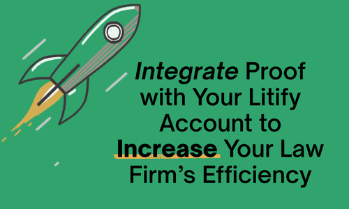 Integrate Proof with Your Litify Account to Increase Your Law Firm’s Efficiency