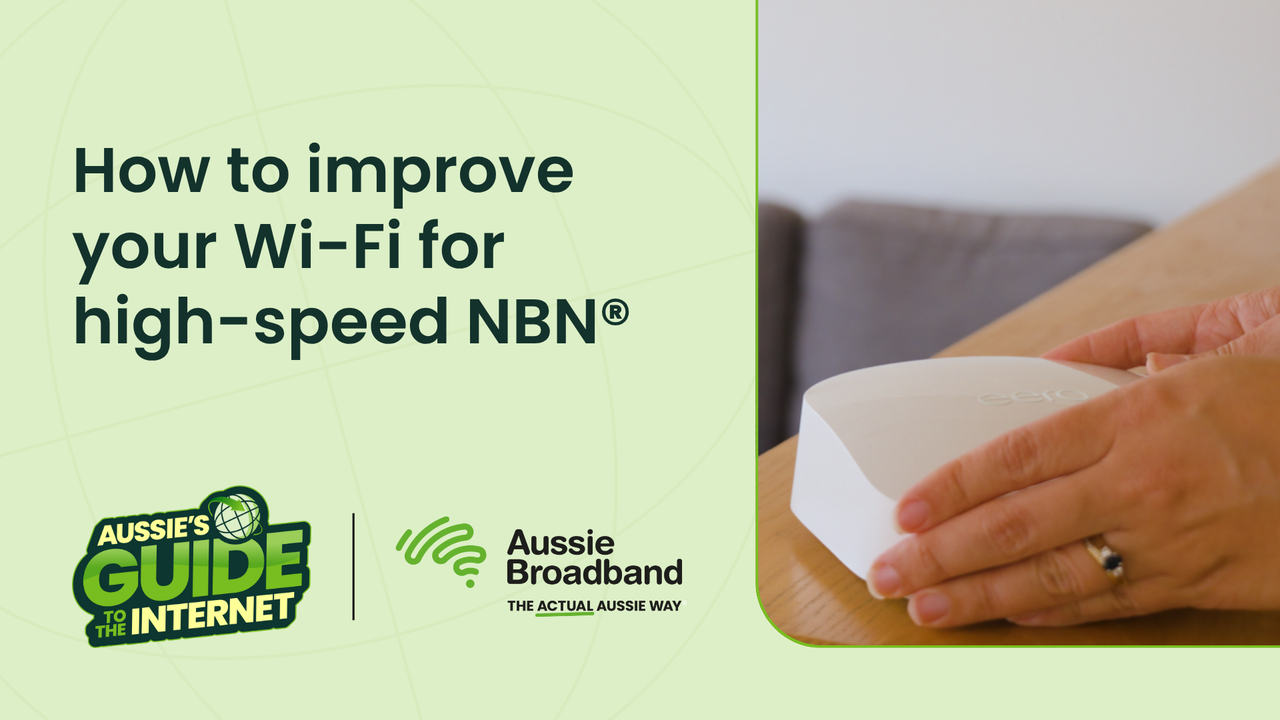 How to improve your Wi-Fi for high-speed NBN