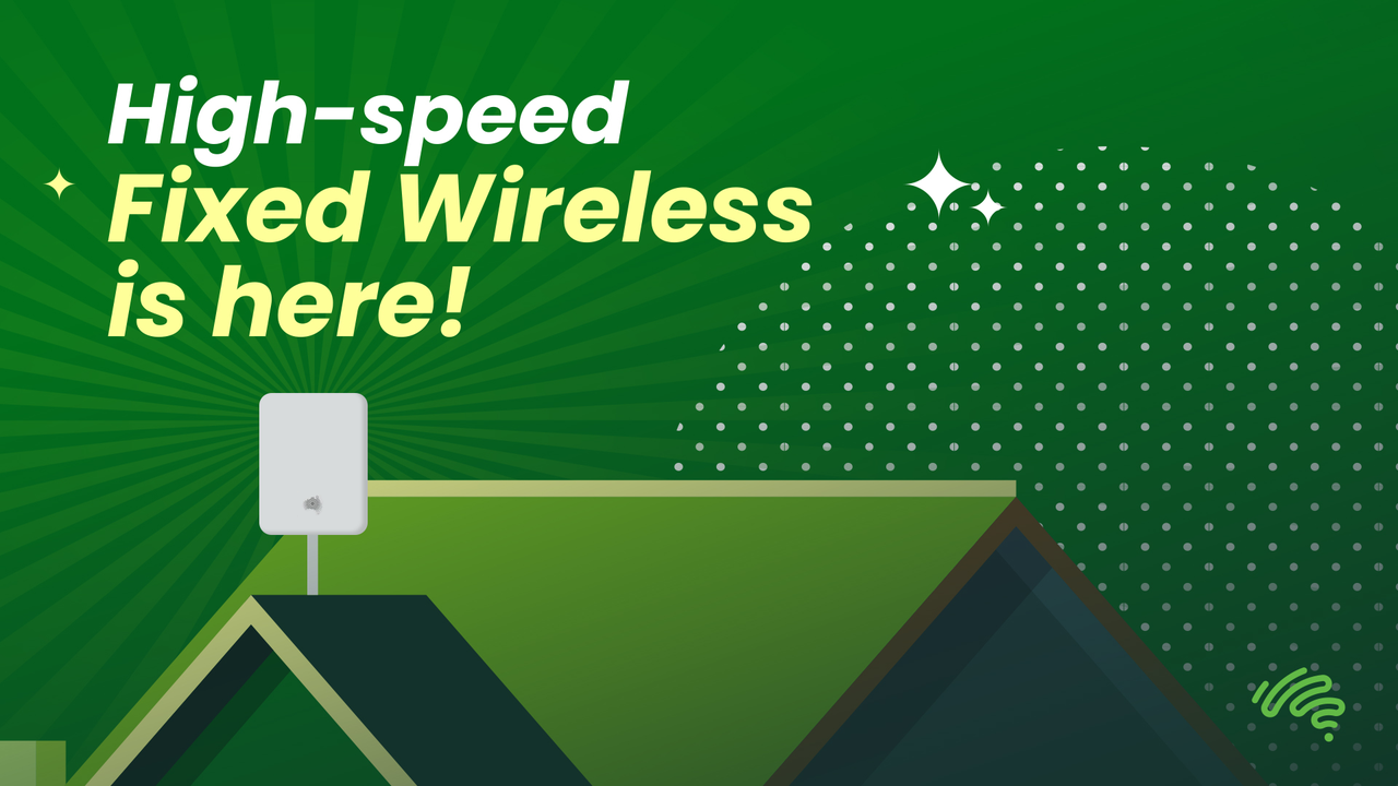 A cartoon graphic saying "High-speed Fixed Wireless is here!" with a WNTD V4 atop a roof of a green house.