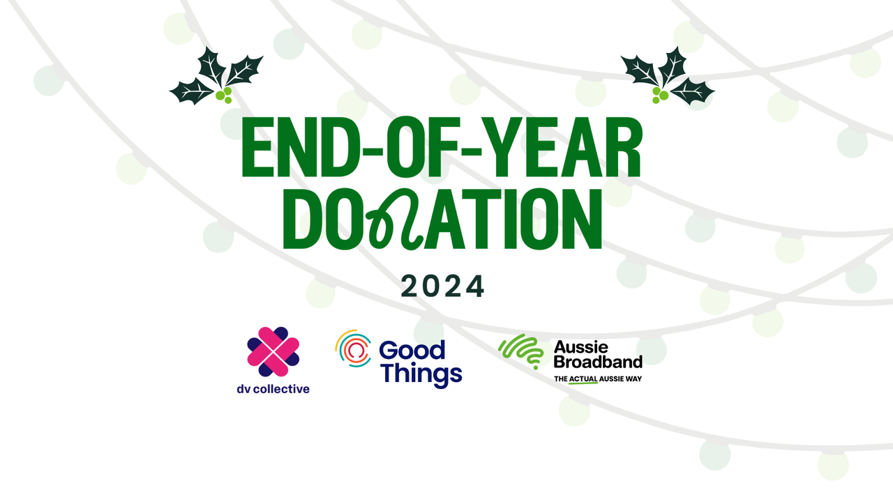 A graphic on a white background with text that says "End of year donation 2024", with the logos of organisations The DV Collective, Good Things Australia, and Aussie Broadband below.