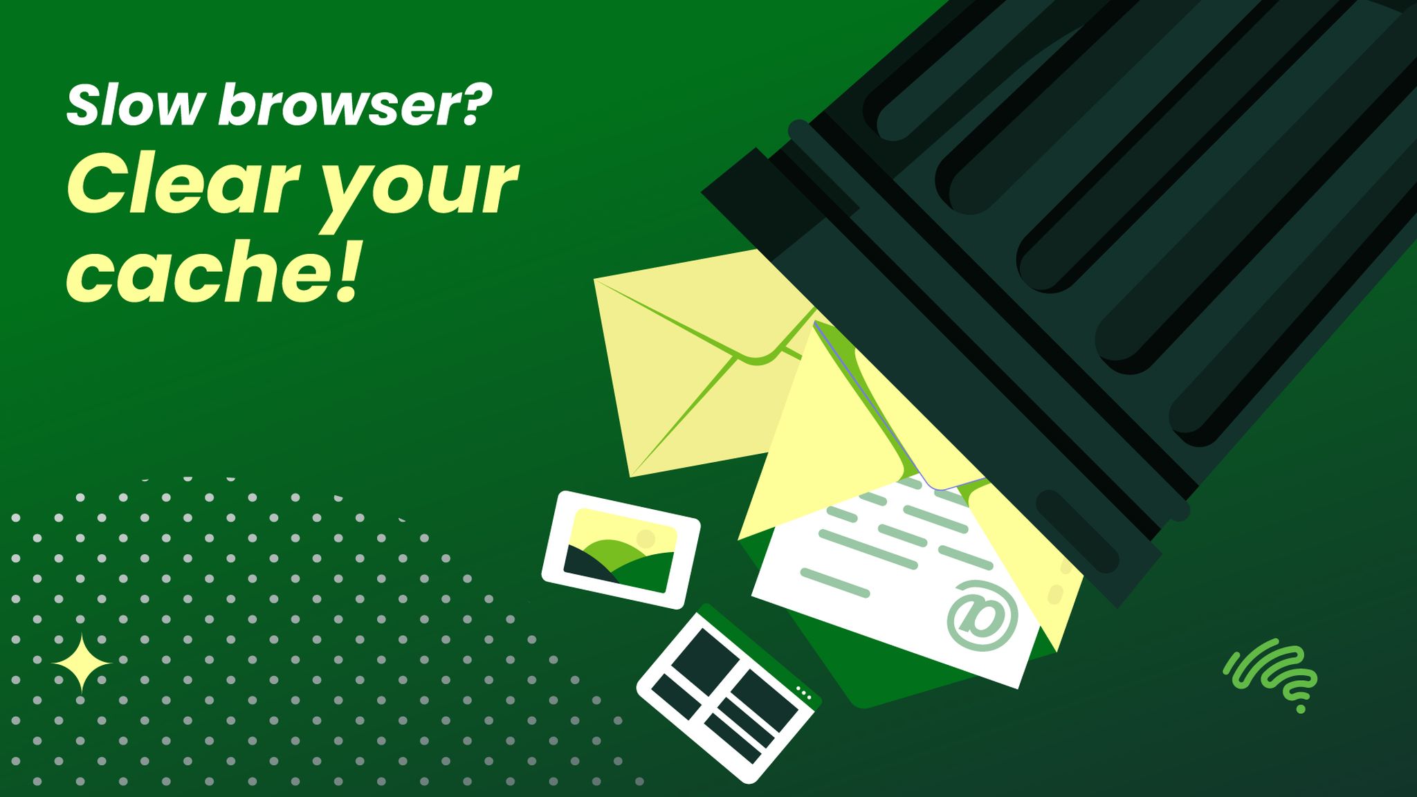 A graphic of a bin pouring out various icons (photos, mail, browsing tabs), with the text "Slow browser? Clear your cache!" on the left.