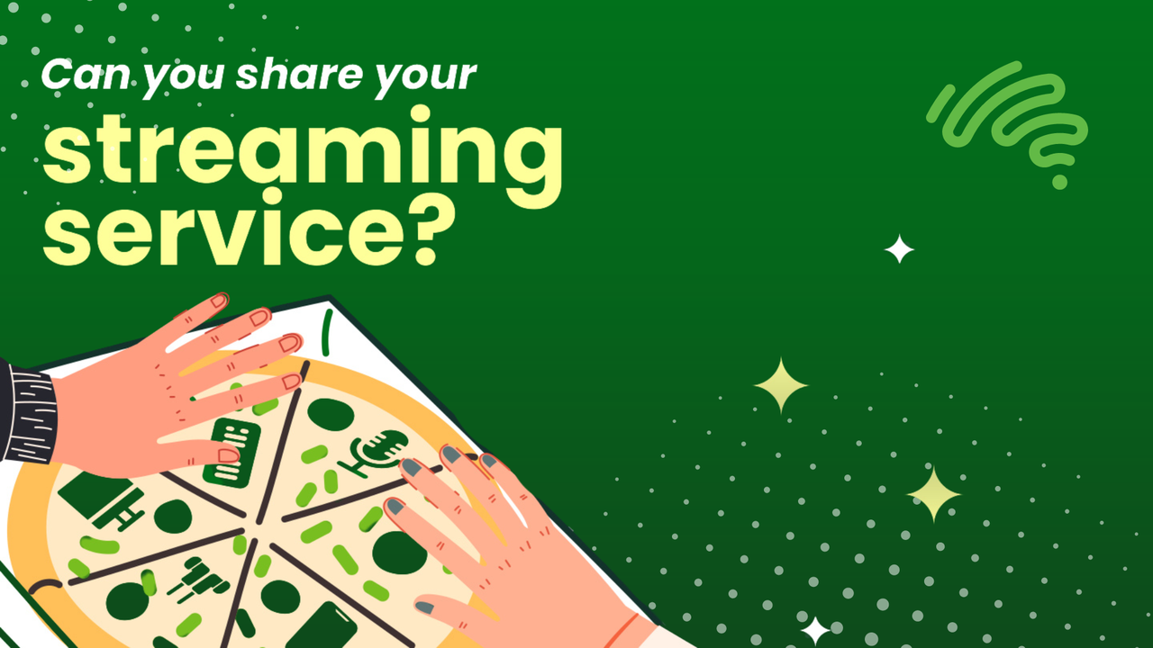 Can I share my streaming service