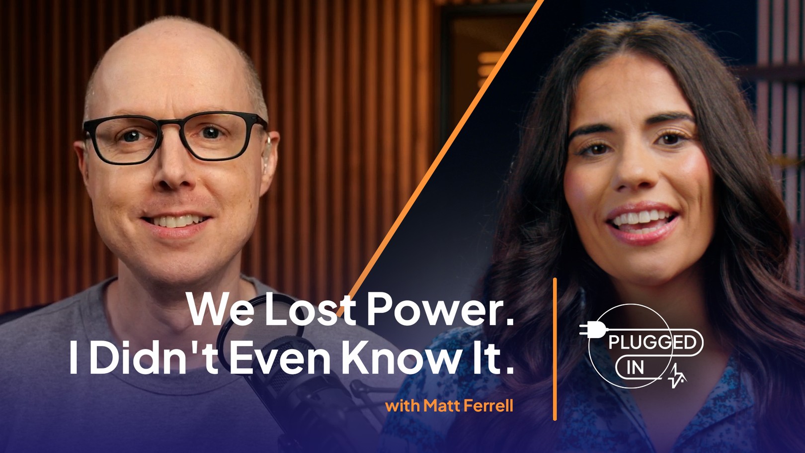 Two people speaking on a podcast titled "We Lost Power. I Didn't Even Know It." with the logo "Plugged In with Matt Ferrell."