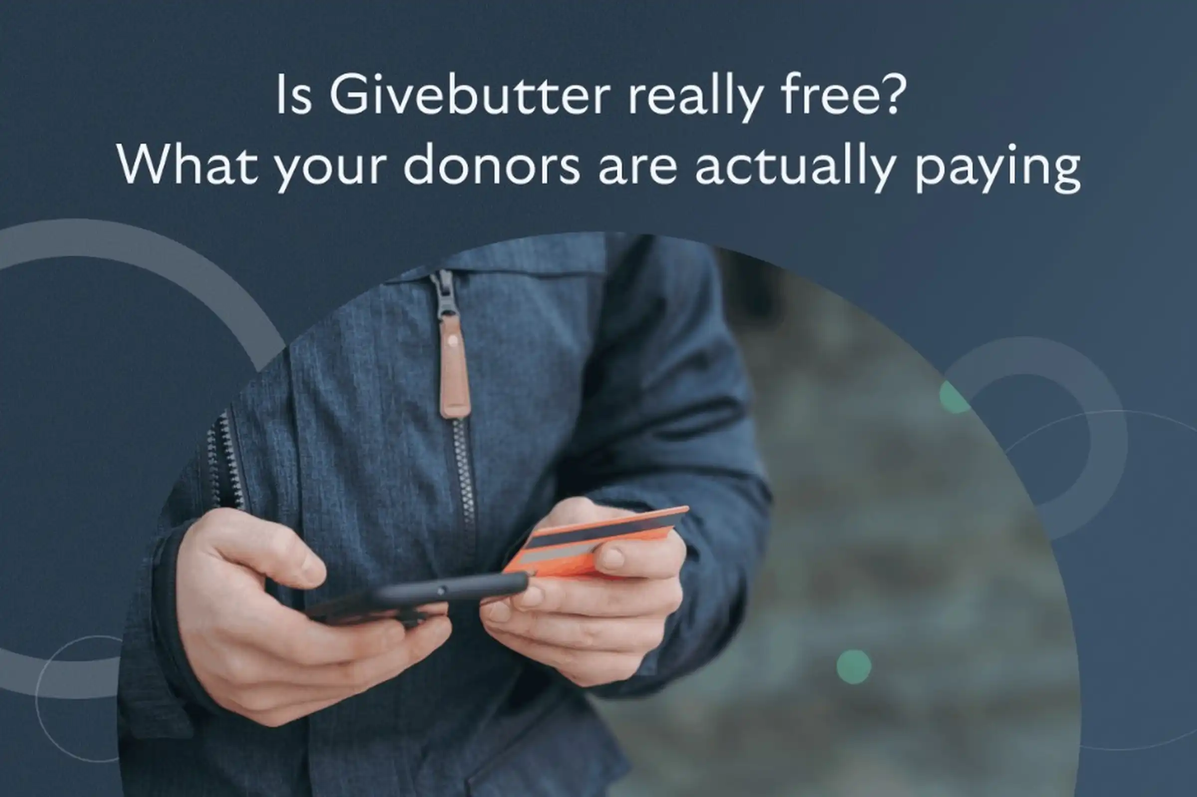 Person holding a credit card and smartphone — Is Givebutter really free? What your donors are actually paying