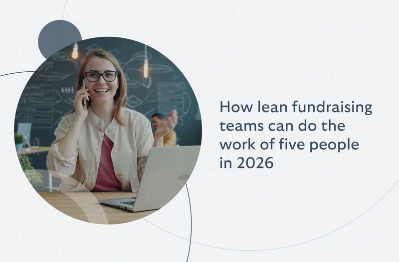 How lean fundraising teams can do the work of five people in 2026