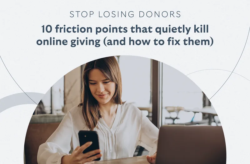 Stop losing donors: 10 friction points that quietly kill online giving (and how to fix them)