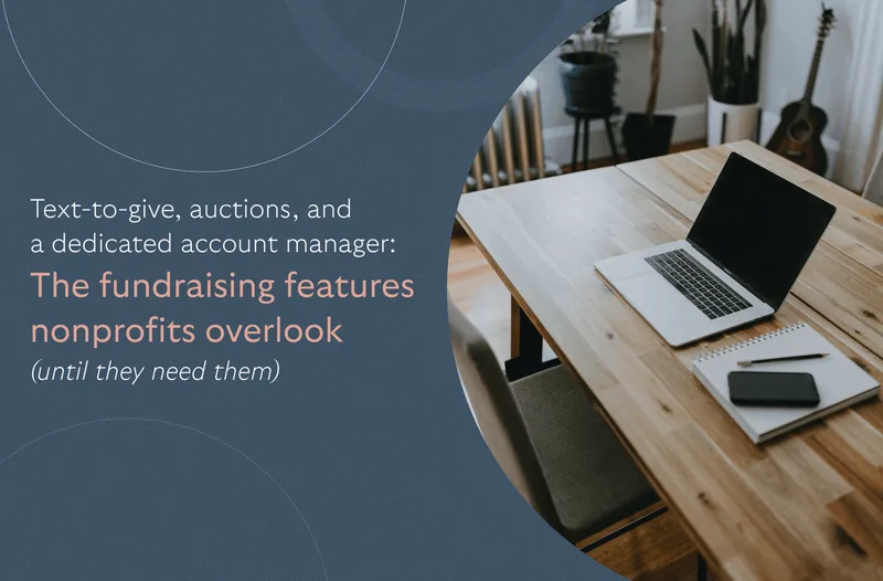 Text-to-give, auctions, and dedicated support: The nonprofit fundraising features that matter most