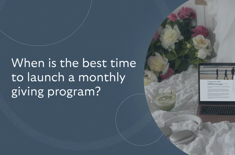 When is the best time to launch a monthly giving program?