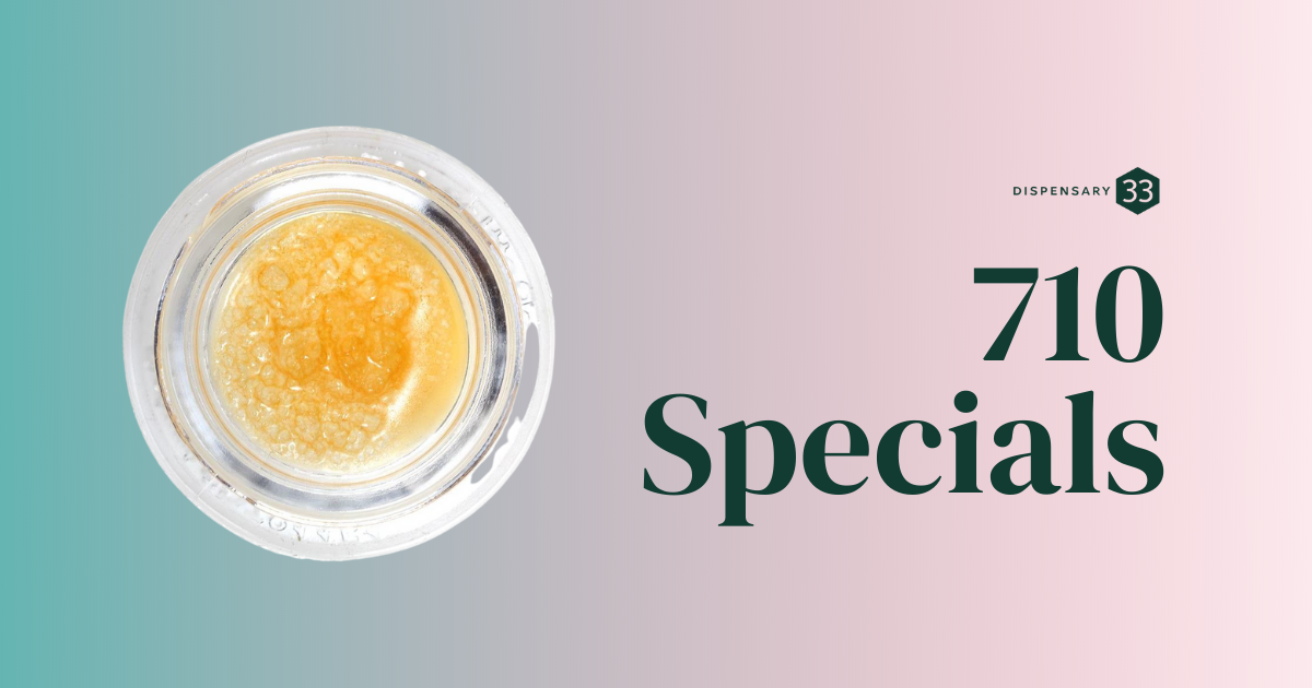 710 Specials at Dispensary 33