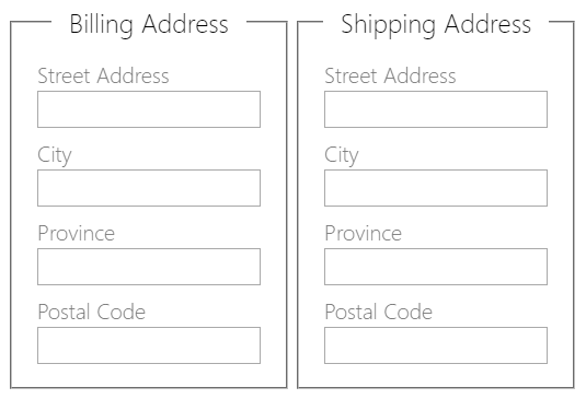 Two sets of address inputs, one for billing address, the other for shipping address.