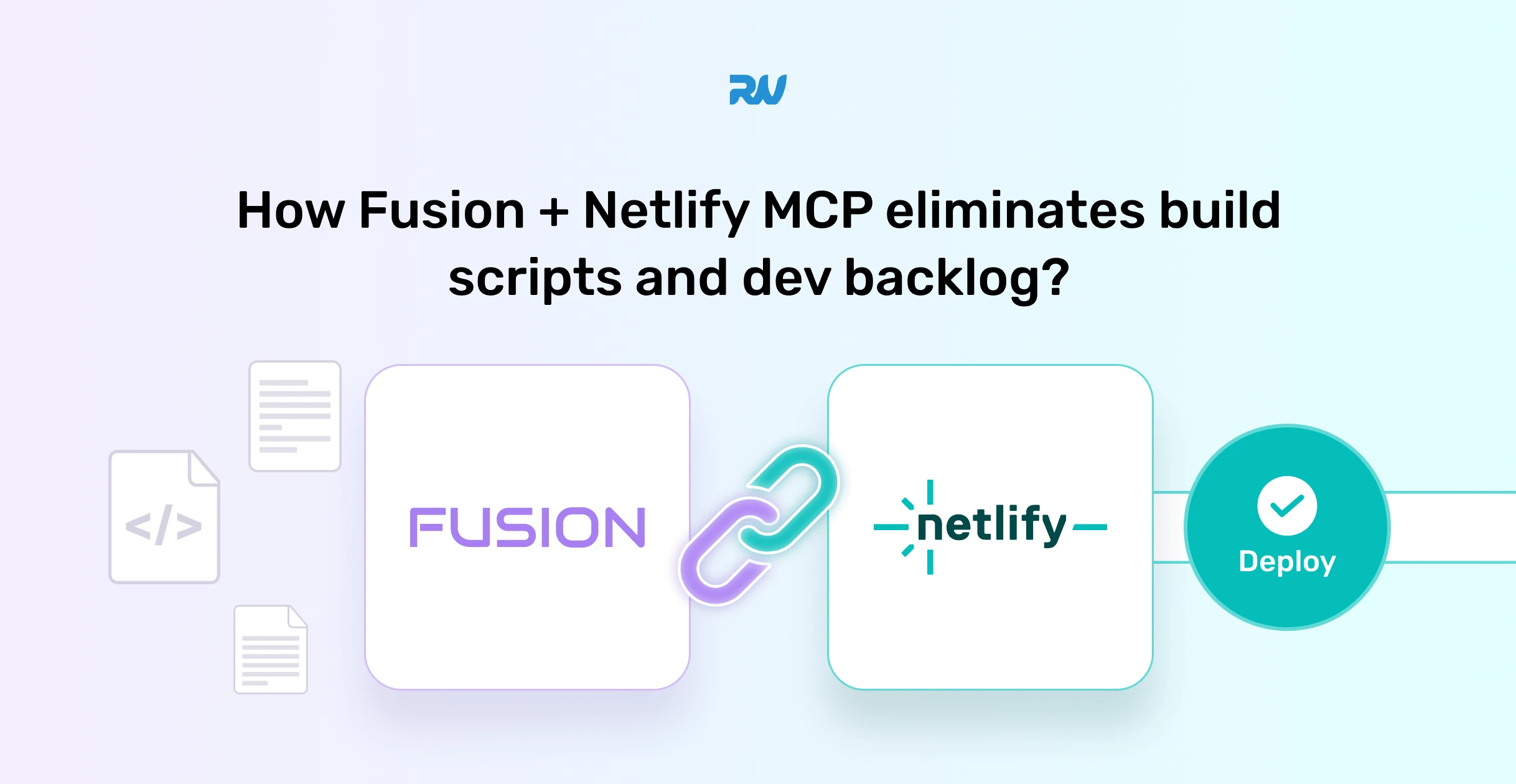 How Fusion + Netlify MCP Eliminates Build Scripts and Dev Backlog