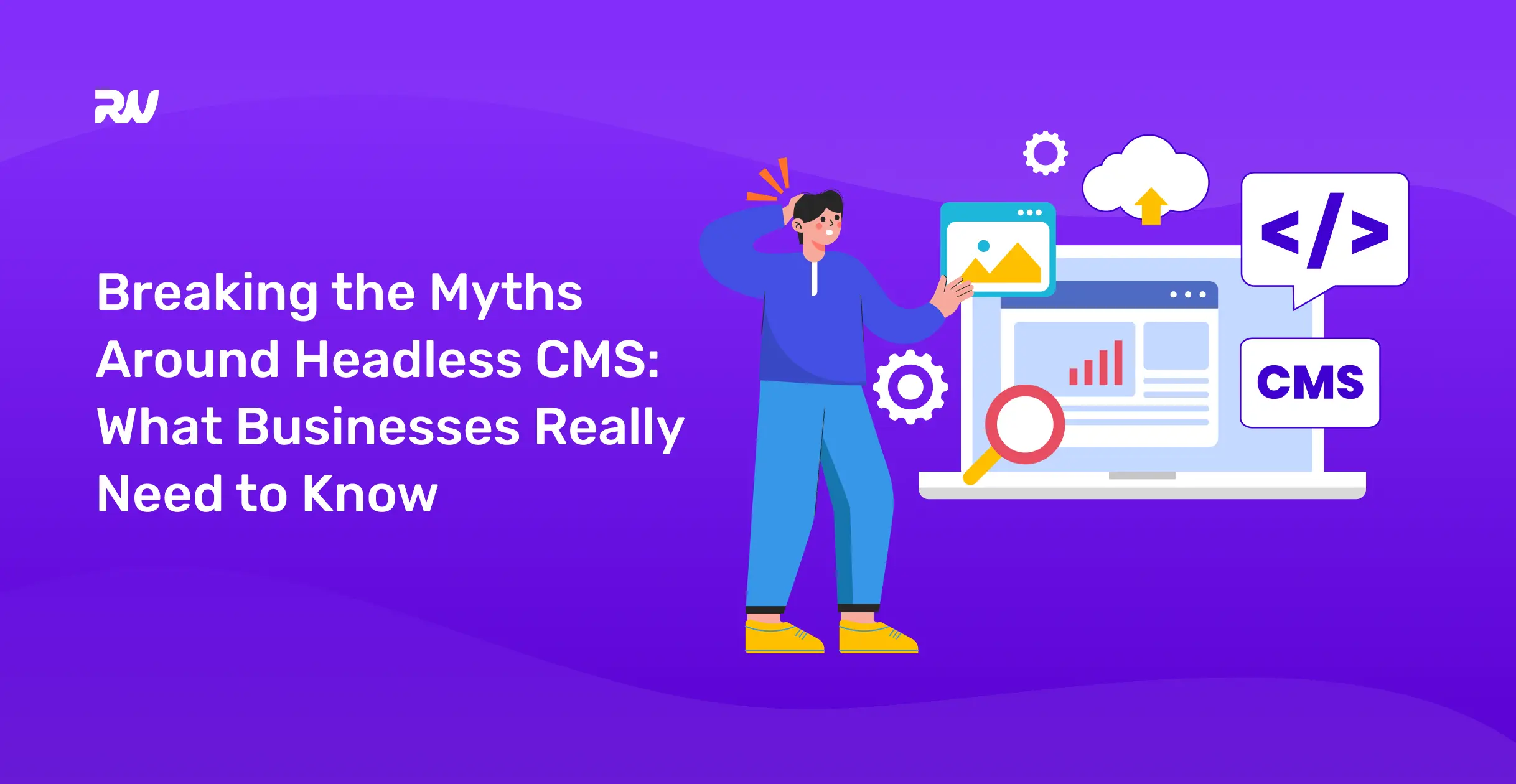 Breaking the Myths Around Headless CMS_ What Businesses Really Need to Know