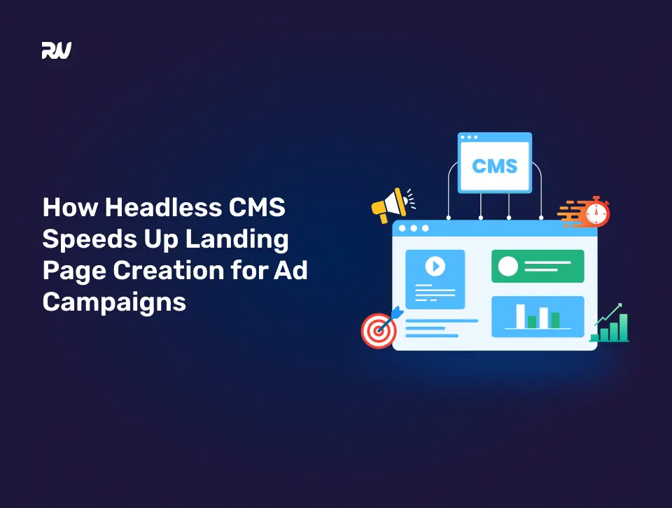 How Headless CMS Speeds Up Landing Page Creation for Ad Campaigns