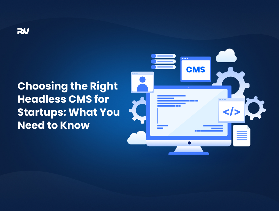 How to Choose the Right Headless CMS for Your Startup