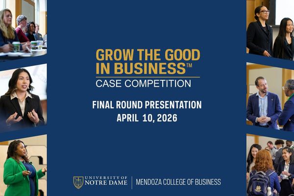 Collage of "Grow the Good in Business" case competition at Notre Dame on April 10, 2026, highlighting presentations and interactions.