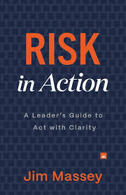Book cover: "RISK in Action" in orange and white on blue patterned background; subtitle "A Leader's Guide to Act with Clarity"; Jim Massey.