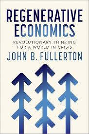 Book cover: "Regenerative Economics" by John B. Fullerton; subtitle included; blue upward arrow-tree graphics on a cream background.