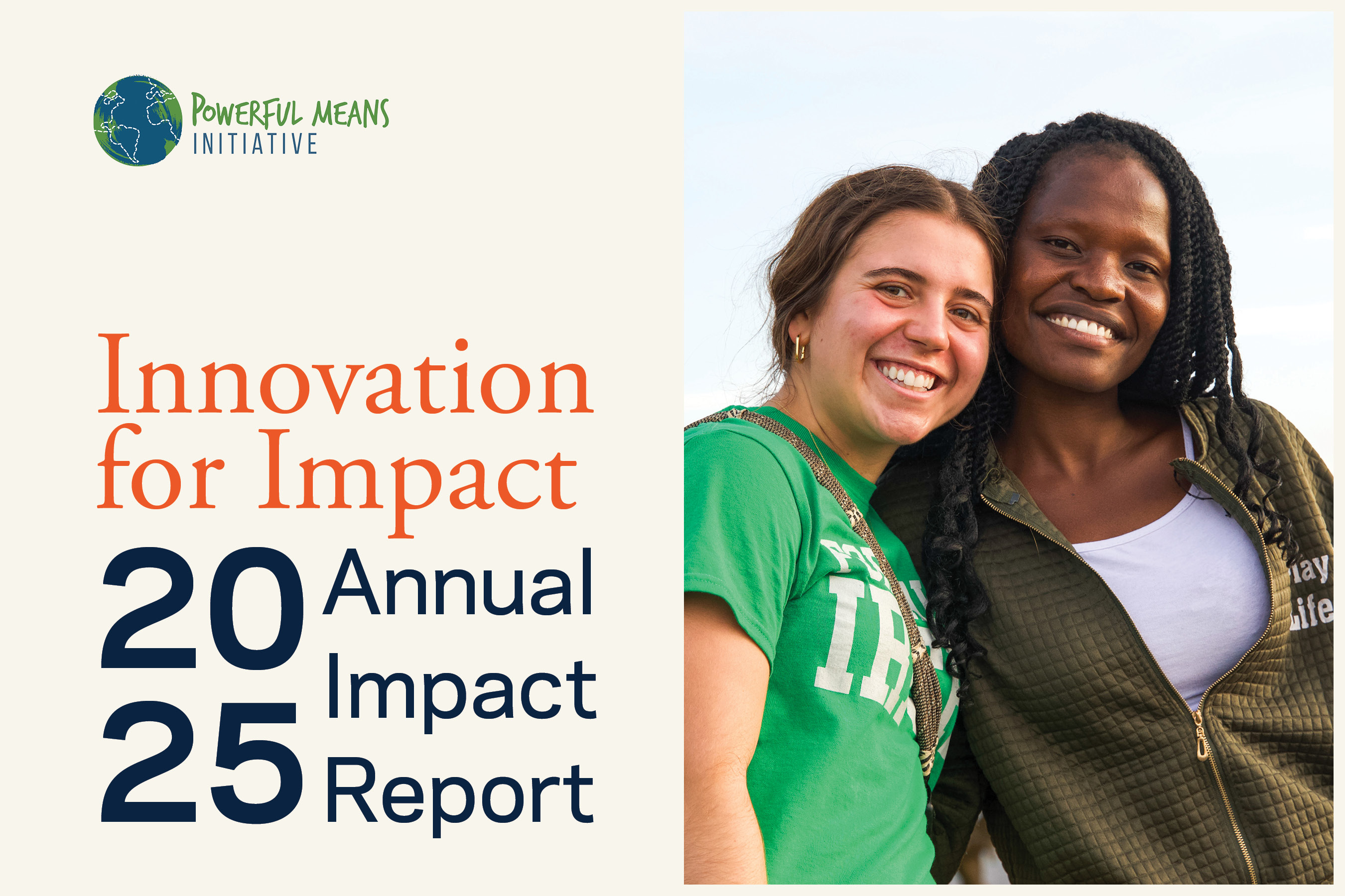 Two smiling women stand together outdoors. Text reads "Innovation for Impact: 2025 Annual Impact Report" and "Powerful Means Initiative" with a globe logo.