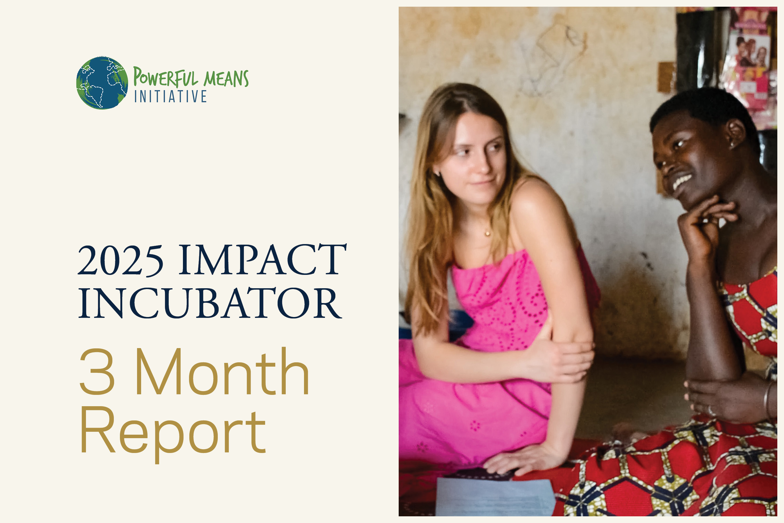 Two women sitting and talking indoors, one holding a notebook. Text: "2025 Impact Incubator 3 Month Report" and "Powerful Means Initiative" logo.