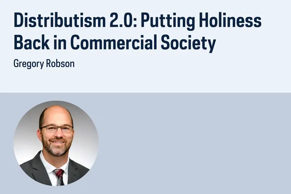 Book cover titled "Distributism 2.0: Putting Holiness Back in Commercial Society" by Gregory Robson, featuring a photo of a man in a suit.