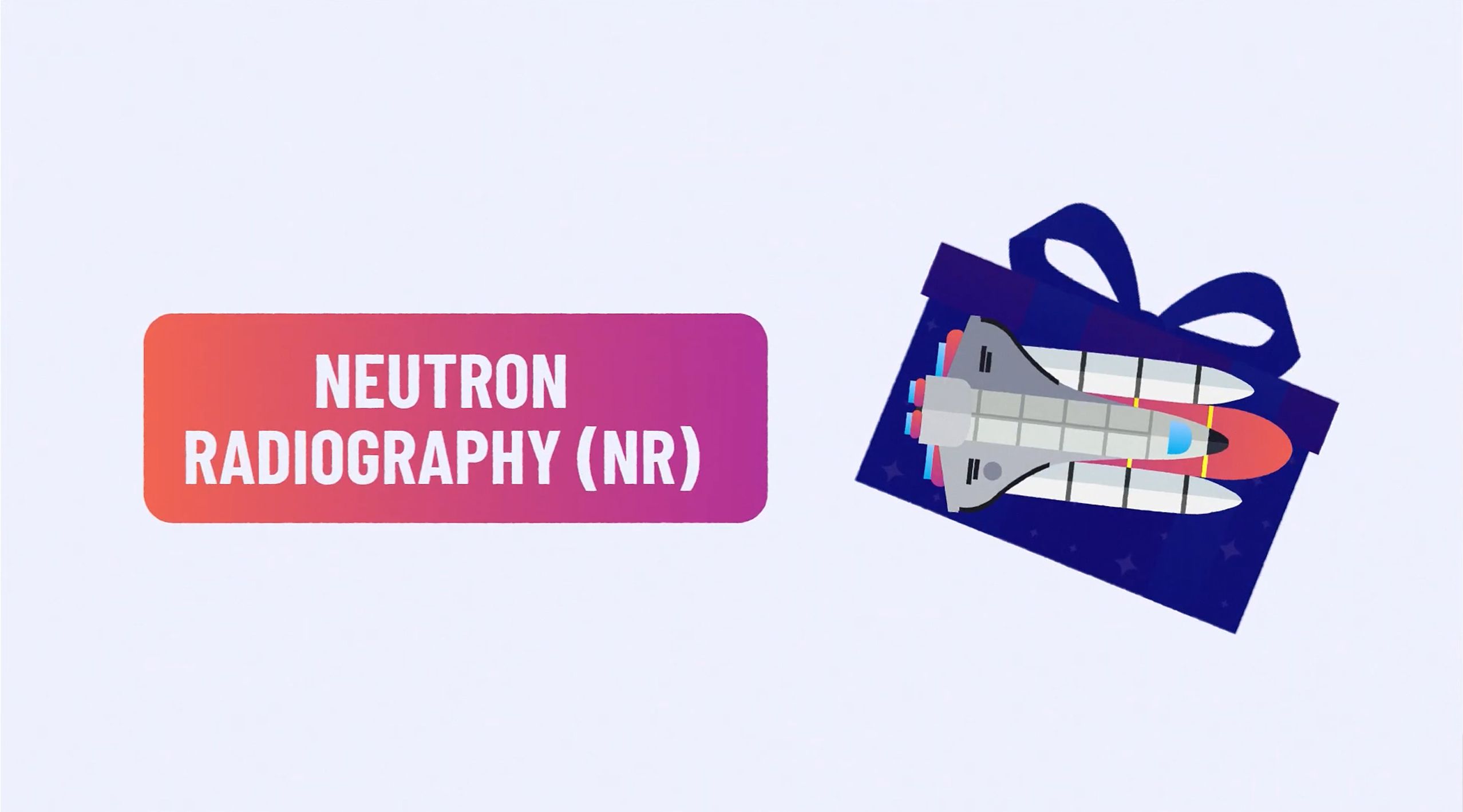 Illustration with "Neutron Radiography (NR)" text next to a gift box featuring a space shuttle inside.