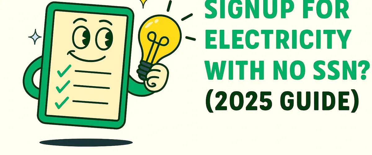 How Can I Signup For Electricity With No SSN? (2025 Guide)