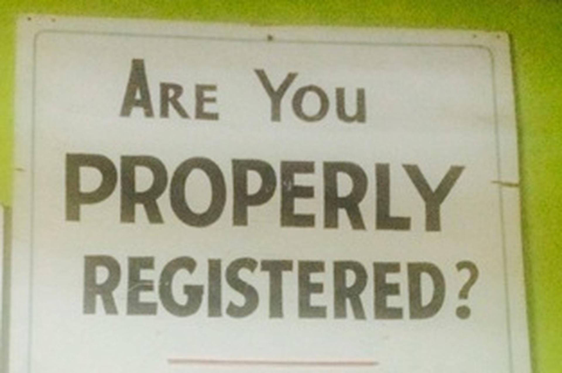 sign that reads are you properly registered