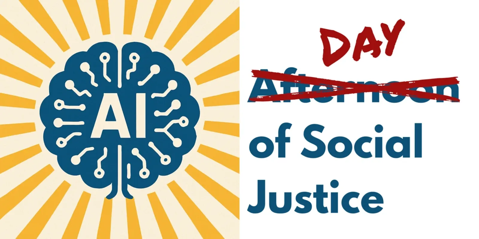Graphic of a brain with "AI" and computer chip accents. Afternoon crossed out. Day of Social Justice.