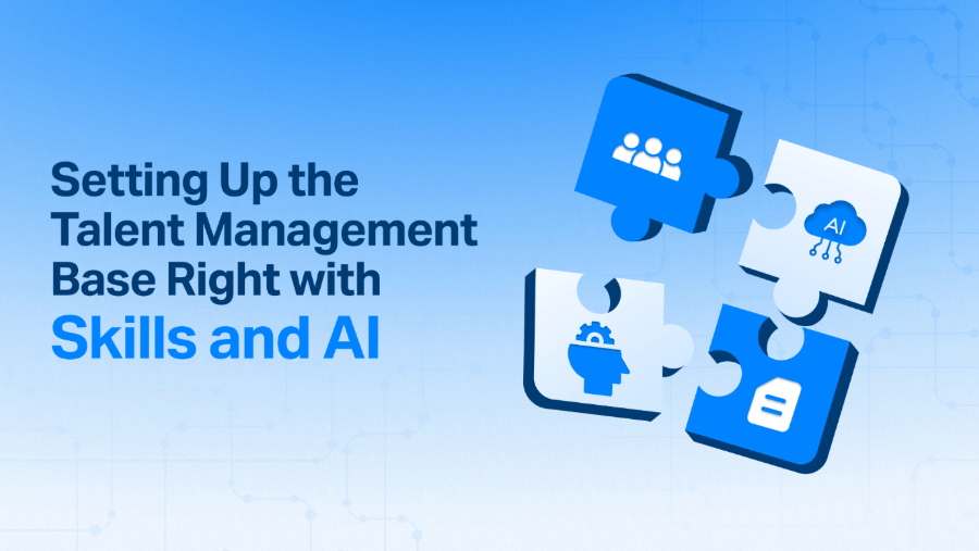 Setting Up the Talent Management Base Right with Skills and AI for HR Leaders
