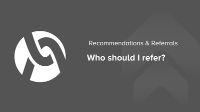Referrals: Who should I refer?