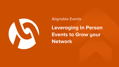 Alignable Events: Leveraging In Person Events to Grow your Network