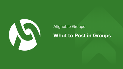 Alignable Groups: What to Post in Groups