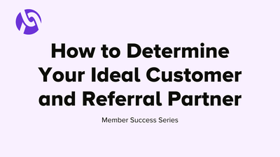 How to Determine Your Ideal Customer and Referral Partner Member Success Series