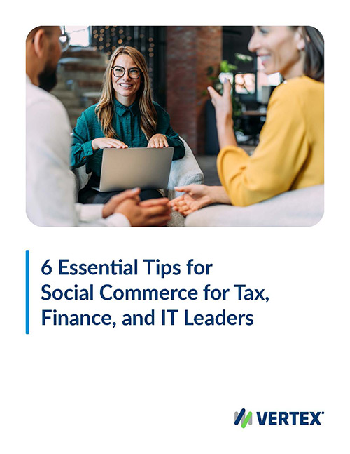 Vertex - 6 Essential Tips for Social Commerce for Tax, Finance, and IT Leaders