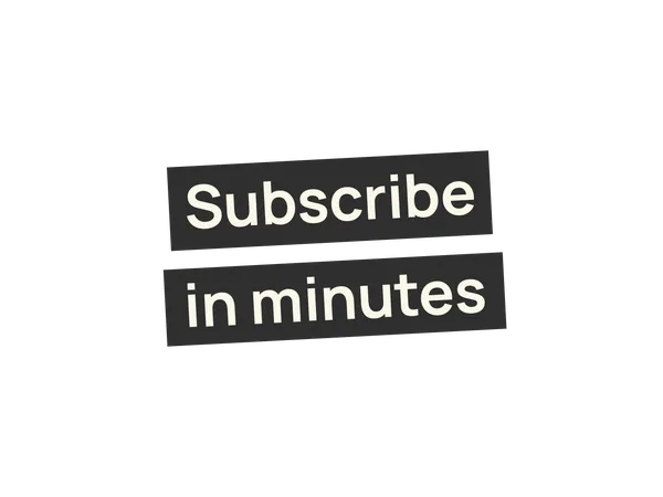 Subscribe in minutes