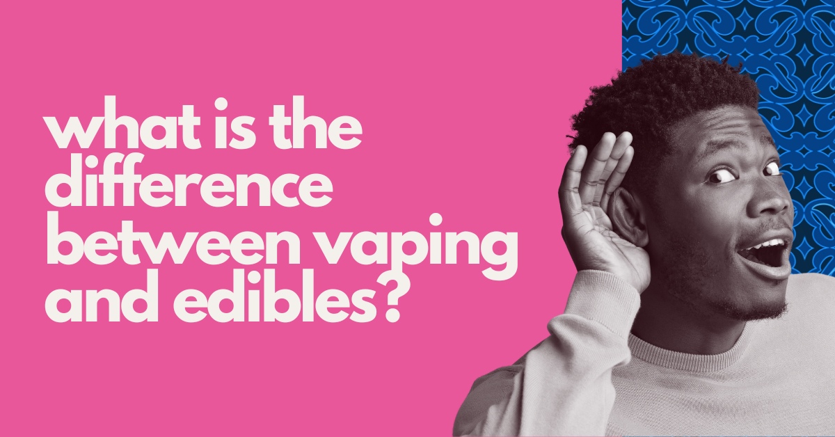 Edibles vs Vape: What's the Difference | How Ohio Sees the Two Products