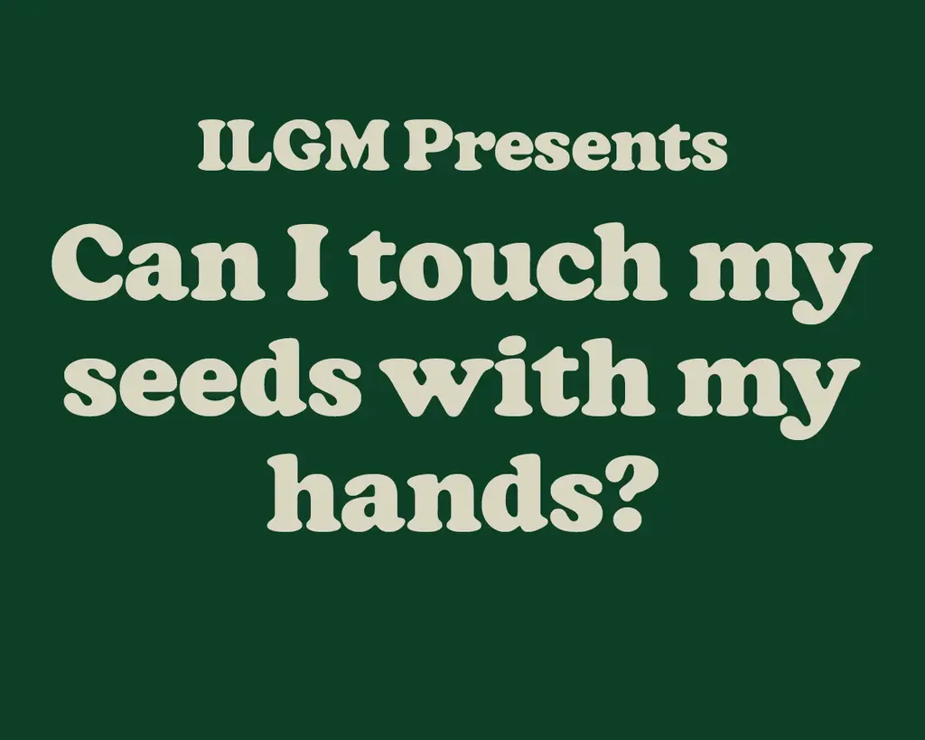 Can I touch my seeds with my hands
