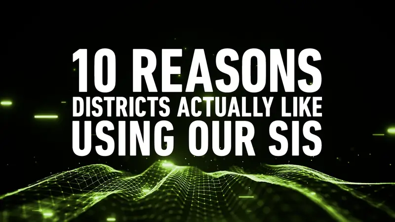 10 Reasons Districts Actually Like Using our SIS