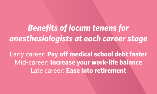 Graphic showing benefits of locum tenens for anesthesiologists at all career stages