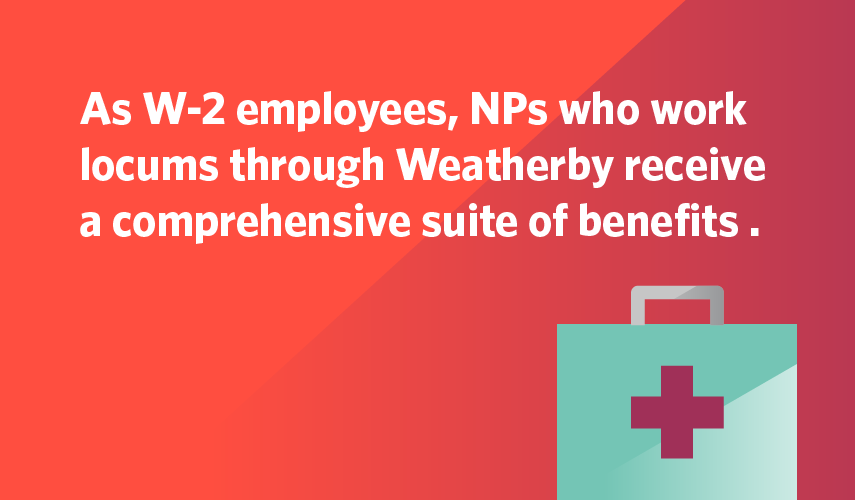 Weatherby offers NPs who work locum tenens a full suite of benefits as W-2 employees.