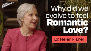 Why Did We Evolve to Feel Romantic Love? with Dr. Helen Fisher