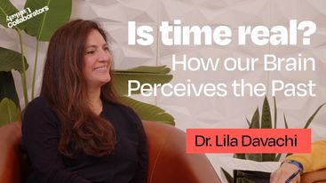 Is Time Real? How Your Brain Perceives the Past with Dr. Lila Davachi