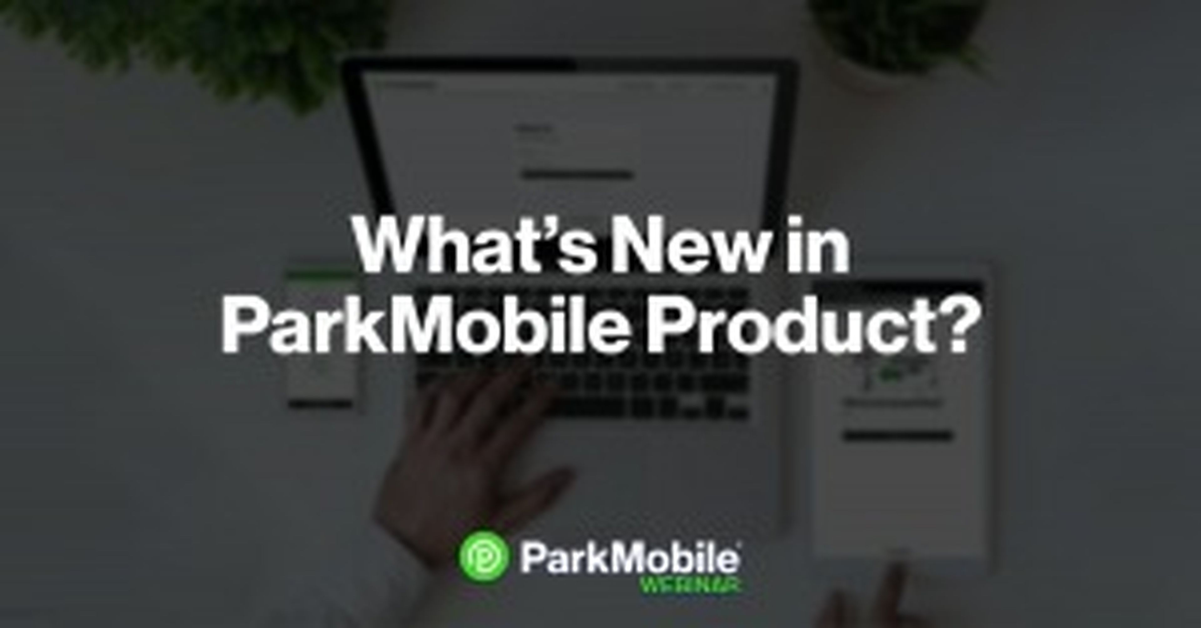 What's New In ParkMobile Product | Webinar Recap