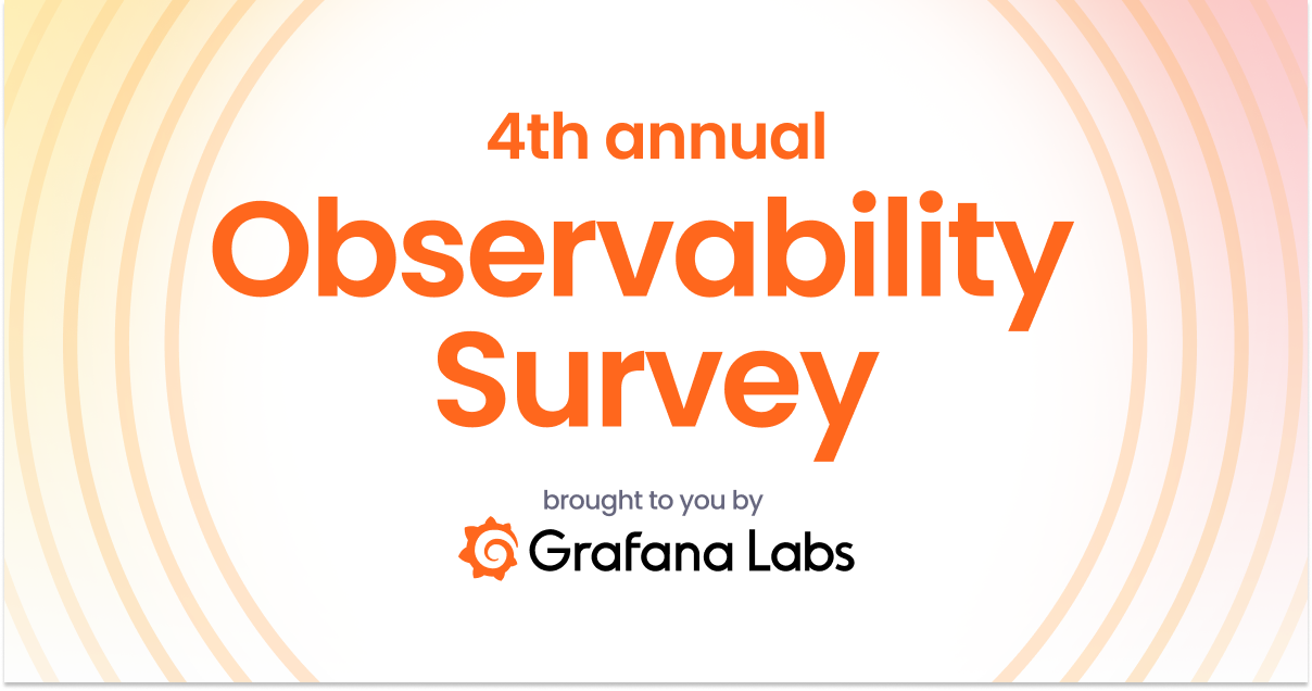 Take Grafana Labs' 4th annual Observability Survey