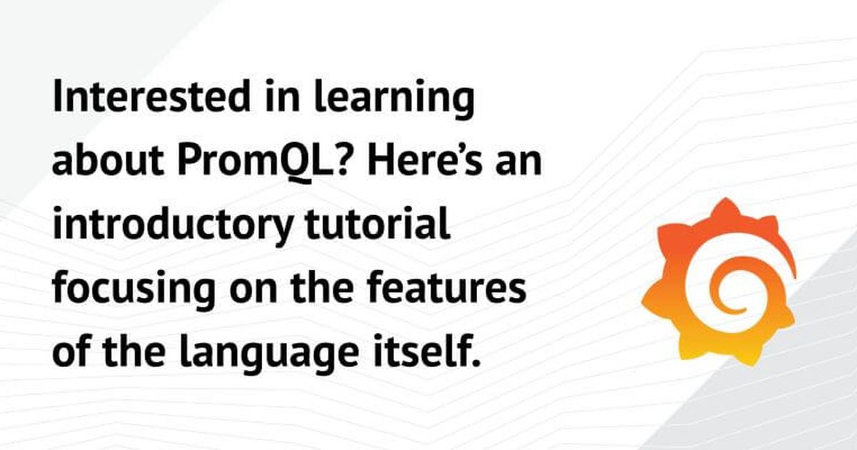 Introduction to PromQL, the Prometheus query language | Grafana Labs
